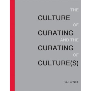 The Culture of Curating and the Curating of Culture (The MIT Press)