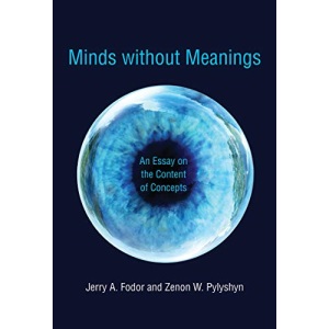 Minds without Meanings: An Essay on the Content of Concepts (The MIT Press)