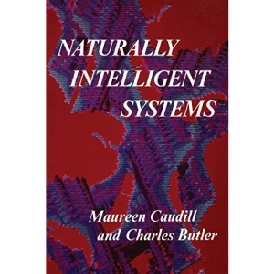 Naturally Intelligent Systems (Bradford Books) (A Bradford Book)