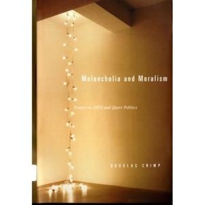 Melancholia and Moralism: Essays on AIDS and Queer Politics