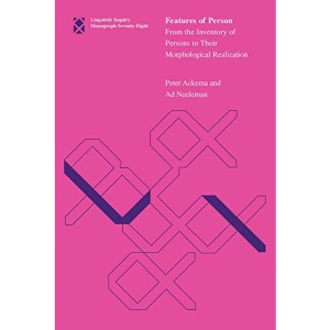 Features of Person: From the Inventory of Persons to Their Morphological Realization: Volume 78 (Linguistic Inquiry Monographs)