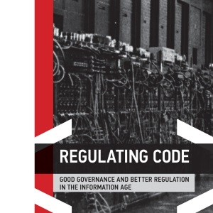 Regulating Code: Good Governance and Better Regulation in the Information Age (Information Revolution and Global Politics)