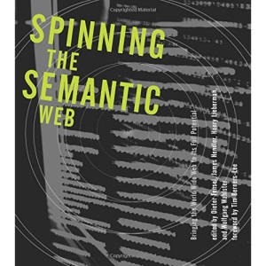 Spinning the Semantic Web: Bringing the World Wide Web to Its Full Potential