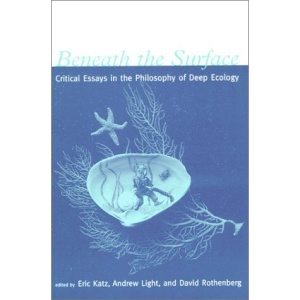 Beneath the Surface: Critical Essays in the Philosophy of Deep Ecology (The MIT Press)