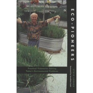 Eco-pioneers: Practical Visionaries Solving Today's Environmental Problems