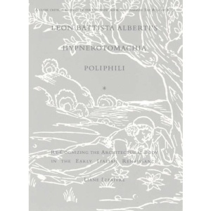 Leon Battista Alberti's Hypnerotomachia Poliphili: Re-Cognizing the Architectural Body in the Early Italian Renaissance