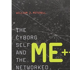 Me++: The Cyborg Self and the Networked City (The MIT Press)