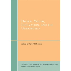 Digital Youth, Innovation, and the Unexpected (John D. and Catherine T. MacArthur Foundation Series on Digital Media and Learning)