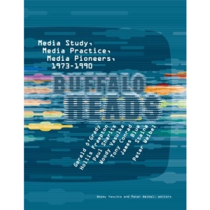 Buffalo Heads: Media Study, Media Practice, Media Pioneers, 1973-1990 (The MIT Press)