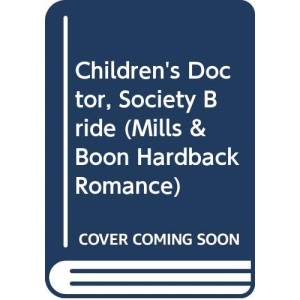 Children's Doctor, Society Bride (Romance HB) (Mills & Boon Hardback Romance)