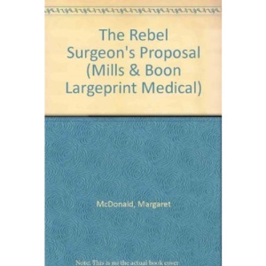 The Rebel Surgeon's Proposal (Mills & Boon Largeprint Medical) (Medical Romance Large Print)
