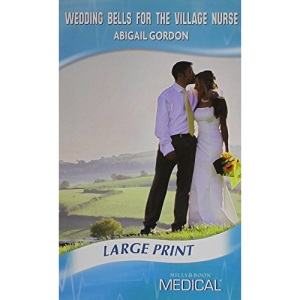 Wedding Bells for the Village Nurse  (Mills & Boon Medical Largeprint) (Medical Romance Large Print)