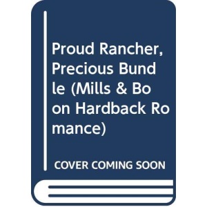 Proud Rancher, Precious Bundle (Mills & Boon Romance) (Mills & Boon Hardback Romance)