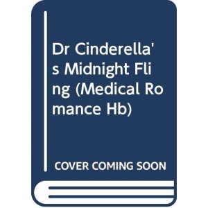 Dr Cinderella's Midnight Fling (Medical Romance Hb)
