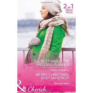 The Best Man and The Wedding Planner: The Best Man & The Wedding Planner / Merry Christmas, Baby Maverick! (The Vineyards of Calanetti, Book 6)