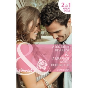 A Doctor in His House/A Marriage Worth Fighting For (Mills & Boon Cherish)