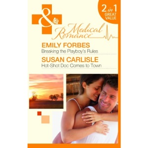 Breaking the Playboy's Rules / Hot-Shot Doc Comes to Town (Mills & Boon Medical)