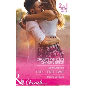 Crown Prince's Chosen Bride: Crown Prince's Chosen Bride / 'I Do'...Take Two! (Cherish)