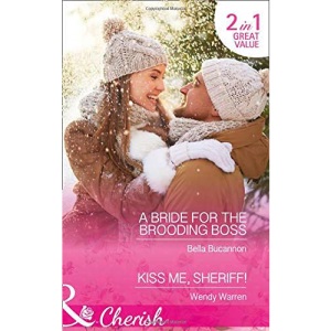 A Bride For The Brooding Boss: A Bride for the Brooding Boss (9 to 5, Book 56) / Kiss Me, Sheriff! (the Men of Thunder Ridge, Book 2) (Cherish)