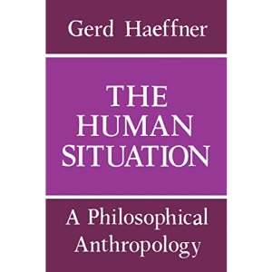 The Human Situation: A Philosophical Anthropology (Studies in Contemporary Economics)