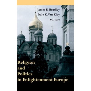 Religion and Politics in Enlightenment Europe (Erasmus Institute Books)