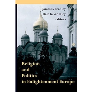 Religion and Politics in Enlightenment Europe (Erasmus Institute Books)