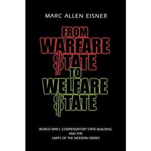 From Warfare State to Welfare State: World War I, Compensatory State-Building, and the Limits of the Modern Order