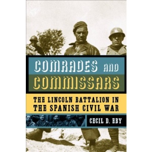 Comrades and Commissars: The Lincoln Battalion in the Spanish Civil War