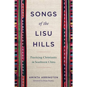 Songs of the Lisu Hills: Practicing Christianity in Southwest China (World Christianity)