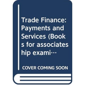Trade Finance: Payments and Services (Books for associateship examinations)