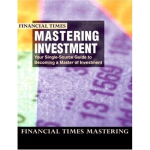 Mastering Investment: Your single-source guide to becoming a master of investment