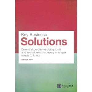 Key Business Solutions: Essential Problem-solving Tools and Techniques That Every Manager Needs to Know (Financial Times Series)