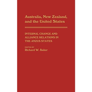 Australia, New Zealand, and the United States: Internal Change and Alliance Relations in the Anzus States