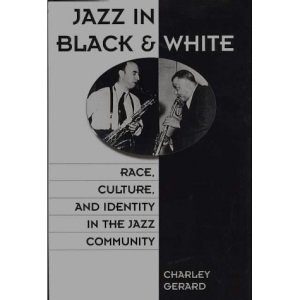 Jazz in Black and White: Race, Culture and Identity in the Jazz Community