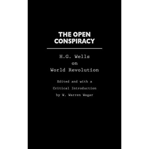 The Open Conspiracy: H.G. Wells on World Revolution (Praeger Studies on the 21st Century.)