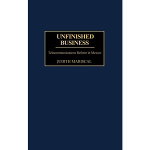 Unfinished Business: Telecommunications Reform in Mexico