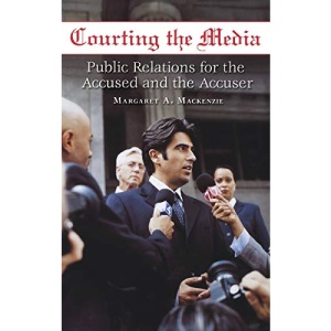Courting the Media: Public Relations for the Accused and the Accuser