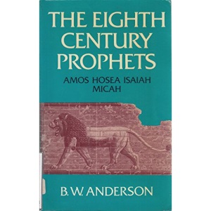 The Eighth Century Prophets: Amos, Hosea, Isaiah, Micah