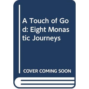 A Touch of God: Eight Monastic Journeys