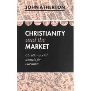 Christianity and the Market: Christian Social Thought for Our Times