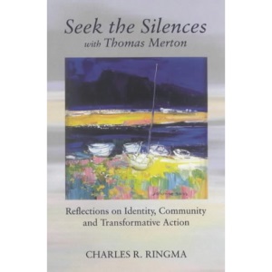 Seek the Silences with Thomas Merton: Reflections on Identity, Community and Transformative Action
