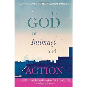 The God of Intimacy and Action: Reconnecting ancient spiritual practices evangelism and justice