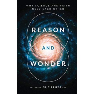 Reason and Wonder: Why Science And Faith Need Each Other
