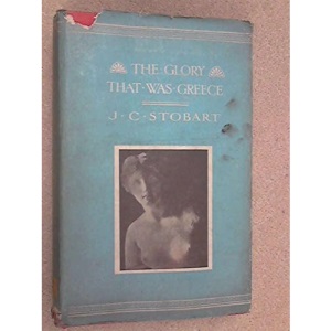 The Glory That Was Greece (Sidgwick & Jackson great civilization series)
