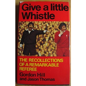 Give a Little Whistle: The Recollections of a Remarkable Referee