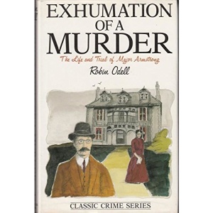 Exhumation of a Murder: Life and Trial of Major Armstrong