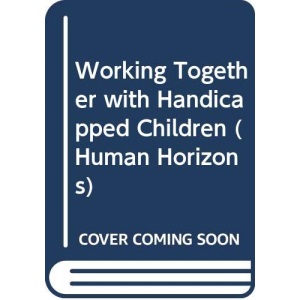 Working Together with Handicapped Children (Human Horizons)