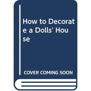 How to Decorate a Dolls' House (How-to series)