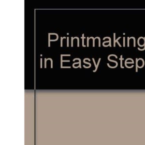 Printmaking in Easy Steps