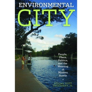 Environmental City: People, Place, Politics, and the Meaning of Modern Austin